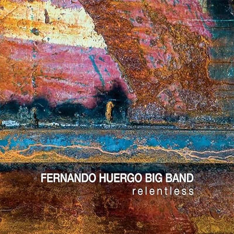 Fernando Huergo Big Band  Relentless