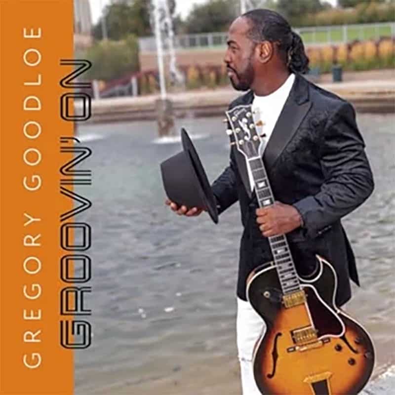 Gregory Goodloe  GROOVIN’ ON