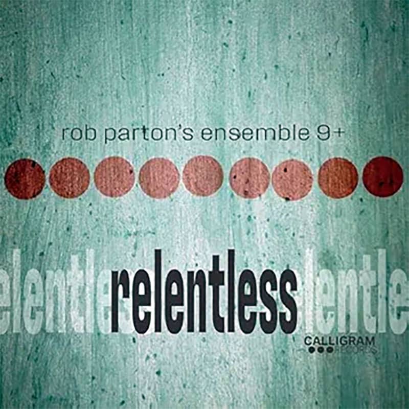 Rob Parton's Ensemble 9+  RELENTLESS