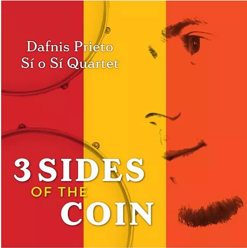 Dafnis Prieto & Si O Si Quartet  3 SIDES OF THE COIN