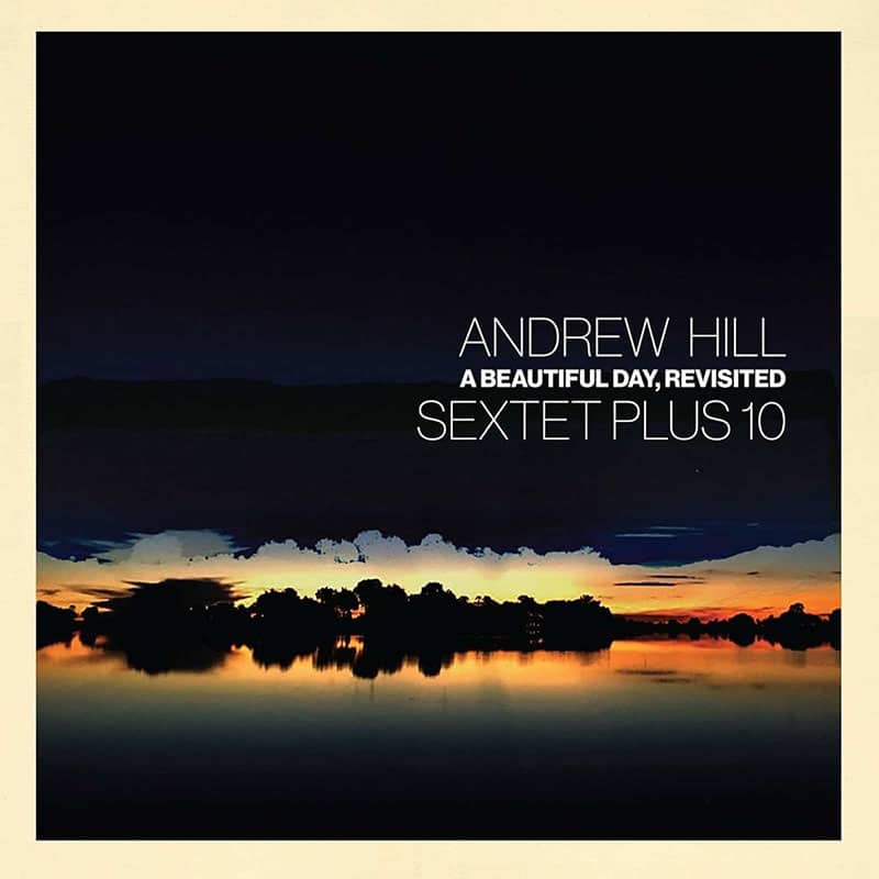 Andrew Hill Sextet Plus Ten  A BEAUTIFUL DAY, REVISITED