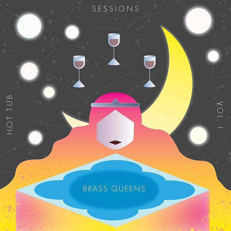 Brass Queens  HOT TUB SESSIONS VOL. 1