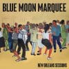 Blue Moon Marquee  New Orleans Sessions