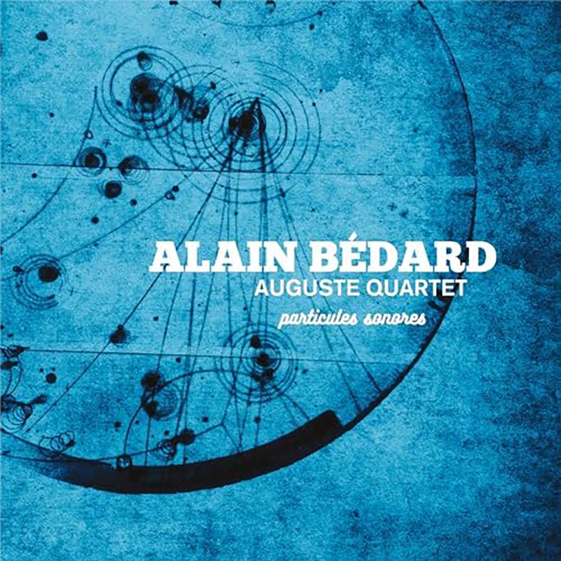 Alain Bedard Auguste Quartet  PARTICULES SONORES