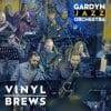 Gardyn Jazz Orchestra  VINYL BREWS