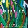 Ethel featuring Allison Loggins-Hull  PERSIST