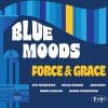 Blue Moods  Force & Grace