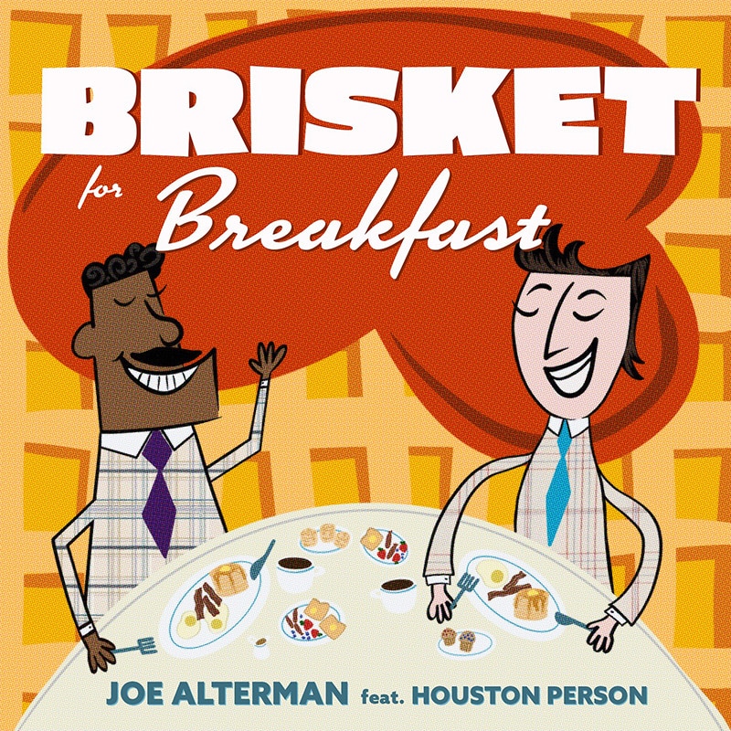 Joe Alterman featuring Houston Person  BRISKET FOR BREAKFAST