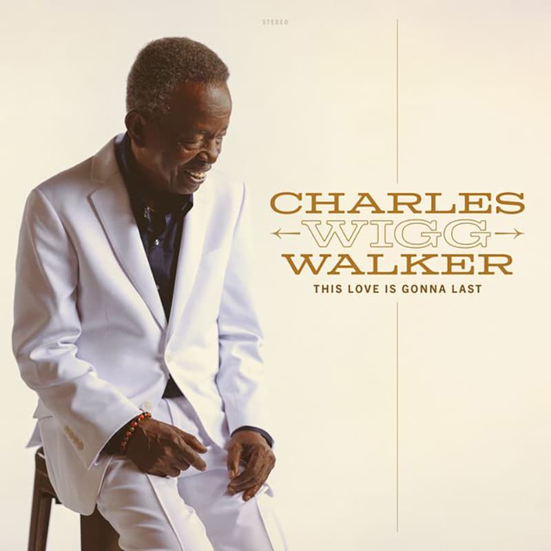 Charles “Wigg” Walker  This Love Is Gonna Last