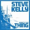 Steve Kelly  Here’s the Thing