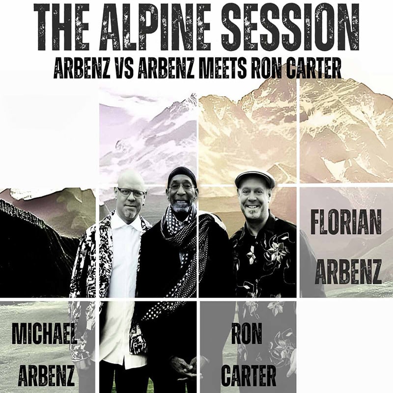 Michael Arbenz, Florian Arbenz, Ron Carter  THE ALPINE SESSION: ARBENZ VS ARBENZ MEETS RON CARTER