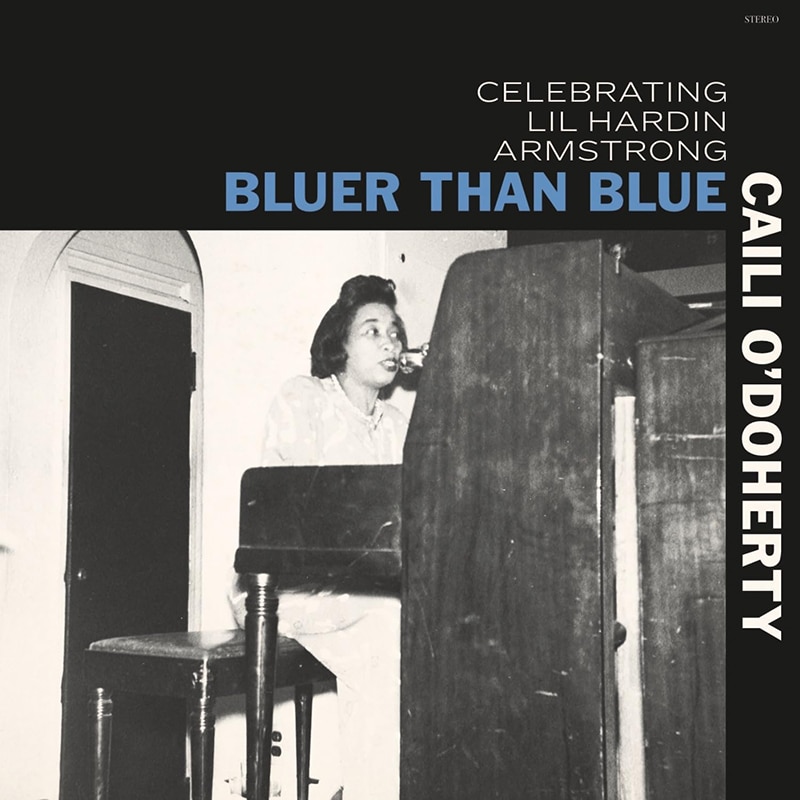 Caili O’Doherty  Bluer Than Blue - Celebrating Lil Hardin Armstrong