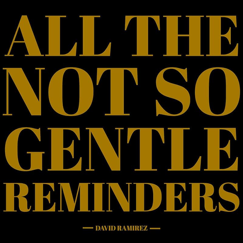 David Ramirez  All the Not So Gentle Reminders