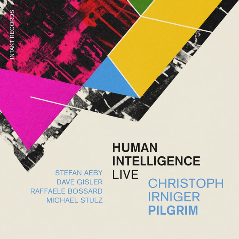 Christoph Irniger Quintet  Pilgrim - Human Intelligence Live